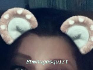Bbwhugesquirt
