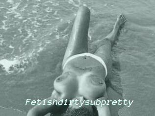 Fetishdirtysubpretty