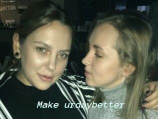 Make_urdaybetter