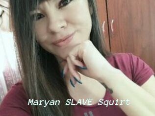 Maryan_SLAVE_Squirt