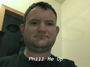 Phill_Me_Up
