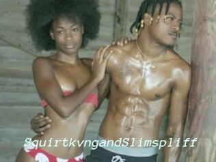 SquirtkvngandSlimspliff