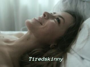 Tiredskinny