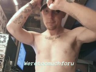 Weretoomuchforu