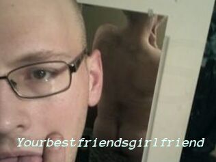 Yourbestfriendsgirlfriend