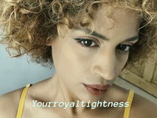 Yourroyaltightness